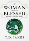 Woman, Thou Art Blessed: A 90-Day Devotional Journey By T. D. Jakes Cover Image