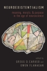 Neuroexistentialism: Meaning, Morals, and Purpose in the Age of Neuroscience Cover Image