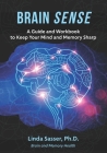 Brain SENSE: A Guide and Workbook to Keep Your Mind and Memory Sharp By Linda Sasser Ph. D. Cover Image