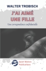 J'ai aimé une fille: Une correspondence confidentielle By Walter Trobisch Cover Image