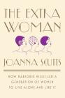 The Extra Woman: How Marjorie Hillis Led a Generation of Women to Live Alone and Like It By Joanna Scutts Cover Image