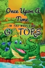 Once Upon a Time in the World of Gators. By Rita K. Johnson Cover Image