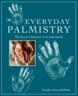 Everyday Palmistry: The key to character is in your hands By Heather Roan Robbins Cover Image
