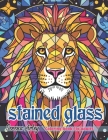 Stained Glass Coloring Book for Adults: Coloured Glass of Beautiful Scenes Featured Wild Animals, Bird, Insect, Flower and More! Cover Image