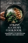 Atkins Nourishing Cookbook: Ingredients to Inspiration Making Low Carb Magic Cover Image