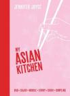 My Asian Kitchen: Bao * Salad * Noodle * Curry * Sushi * Dumpling By Jennifer Joyce Cover Image