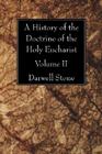 A History of the Doctrine of the Holy Eucharist By Darwell Stone Cover Image