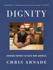 Dignity: Seeking Respect in Back Row America By Chris Arnade Cover Image