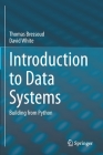 Introduction to Data Systems: Building from Python By Thomas Bressoud, David White Cover Image