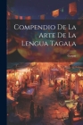 Compendio De La Arte De La Lengua Tagala By Gaspar (de San Agustín) (Created by) Cover Image