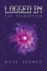 Logged In: The Foundation By Kate Deemer Cover Image