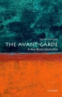 The Avant-Garde: A Very Short Introduction (Very Short Introductions) By David Cottington Cover Image