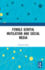 Female Genital Mutilation and Social Media By Christina Julios Cover Image
