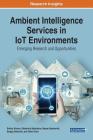 Ambient Intelligence Services in IoT Environments: Emerging Research and Opportunities Cover Image