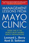 Management Lessons from Mayo Clinic: Inside One of the World's Most Admired Service Organizations By Leonard Berry, Kent Seltman Cover Image