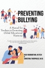 Preventing Bullying: A Manual for Teachers in Promoting Global Educational Harmony By Raju Ramanathan, Christina Theophilos (With) Cover Image