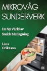 Mikrovåg Sunderverk: En Ny Värld av Snabb Matlagning By Lina Eriksson Cover Image