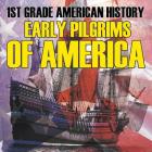 1st Grade American History: Early Pilgrims of America By Baby Professor Cover Image