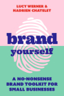 Brand Yourself: A No-Nonsense Brand Toolkit for Small Businesses Cover Image