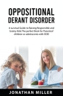 Oppositional Derant Disorder: A Survival Guide to Raising Responsible and Brainy Kids. The Perfect Book for Parents of Children or Adolescents with Cover Image