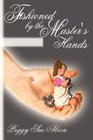 Fashioned by the Master's Hands By Peggy Sue Alcon Cover Image