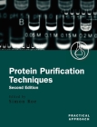Protein Purification Techniques: A Practical Approach By Simon Roe (Editor) Cover Image