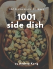Oh! 1001 Homemade Side Dish Recipes: A Timeless Homemade Side Dish Cookbook By Andrea Kang Cover Image