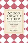 So God Created Mothers: A Collection of Lively Quotations About Mothers and the Families They Love Cover Image