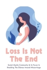Loss Is Not The End: Social Media Community & Its Power In Breaking The Silence Around Miscarriage: How To Heal Emotionally From A Miscarri By Maira Bresse Cover Image
