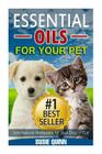 Essential Oils For Your Pet: Safe Natural Remedies for your Dog or Cat By Susie Quinn Cover Image