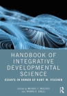Handbook of Integrative Developmental Science: Essays in Honor of Kurt W. Fischer By Michael F. Mascolo (Editor), Thomas R. Bidell (Editor) Cover Image