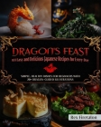 Dragon's Feast: 101 Easy & Delicious Recipes For Everyday: Simple, Healthy Dishes For Beginners With 20+ Dragon-Guided Illustrations By Rex Firetalon Cover Image