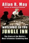 Welcome to the Jungle Inn: The Story of the Mafia's Most Infamous Gambling Den By Allan R. May Cover Image