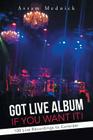 Got Live Album If You Want It!: 100 Live Recordings to Consider By Avram Mednick Cover Image