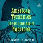 American Tyrannies in the Long Age of Napoleon Cover Image