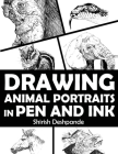 Drawing Animal Portraits in Pen and Ink: Learn to Draw Lively Portraits of Your Favorite Animals in 20 Step-by-step Exercises By Shirish Deshpande Cover Image