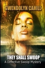 They Shall Swoop: A Detective Swoop Mystery By Gwendolyn Cahill Cover Image
