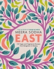 East: 120 Vegan and Vegetarian Recipes from Bangalore to Beijing [American Measurements] By Meera Sodha Cover Image
