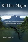 Kill the Major: The true story of the most successful Allied guerrilla war in Borneo Cover Image