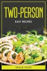 Two-person easy recipes By Arald Kook Cover Image