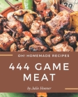 Oh! 444 Homemade Game Meat Recipes: A Timeless Homemade Game Meat Cookbook By Julie Hoover Cover Image