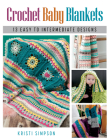 Crochet Baby Blankets: 13 Easy to Intermediate Designs By Kristi Simpson Cover Image
