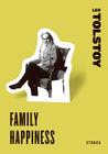 Family Happiness: Stories By Leo Tolstoy Cover Image