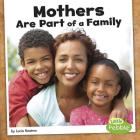 Mothers Are Part of a Family (Our Families) By Lucia Raatma Cover Image
