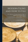 Modern Filing and How to File: A Textbook On Office System By William David Wigent, Burton David William Housel, Edward Harry Gilman Cover Image