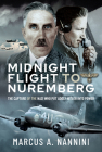 Midnight Flight to Nuremberg: The Capture of the Nazi Who Put Adolf Hitler Into Power By Marcus Nannini Cover Image