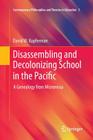Disassembling and Decolonizing School in the Pacific: A Genealogy from Micronesia (Contemporary Philosophies and Theories in Education #5) Cover Image