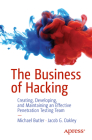 The Business of Hacking: Creating, Developing, and Maintaining an Effective Penetration Testing Team Cover Image