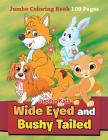 Wide Eyed and Bushy Tailed: Jumbo Coloring Book 100 Pages By Jupiter Kids Cover Image