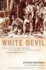 White Devil: A True Story of War, Savagery, and Vengeance in Colonial America By Stephen Brumwell Cover Image